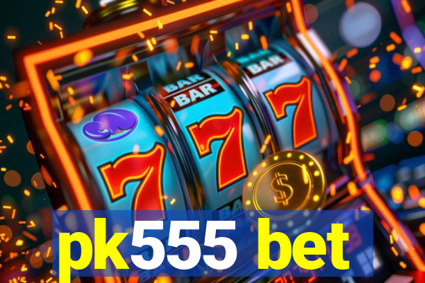 pk555 bet